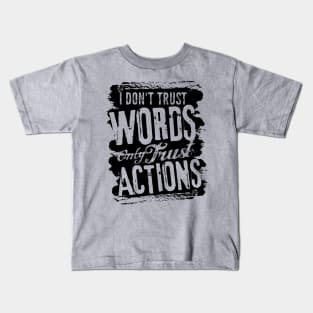 I dont trust words only trust actions Kids T-Shirt